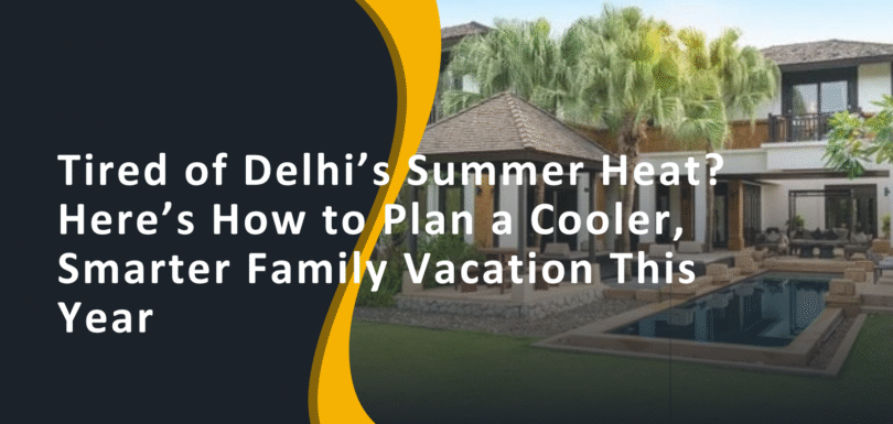 Tired of Delhi’s Summer Heat